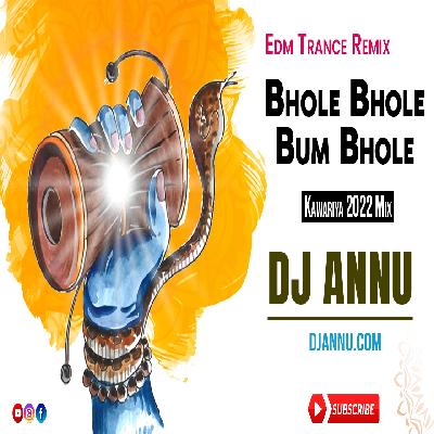Bhole Bhole Bum Bhole - Kawariya 2022 Edm Remix - DJ Annu